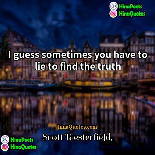 Scott Westerfield Quotes | I guess sometimes you have to lie